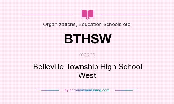 What does BTHSW mean? It stands for Belleville Township High School West