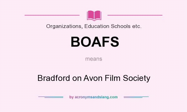 What does BOAFS mean? It stands for Bradford on Avon Film Society