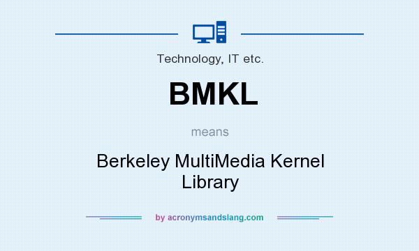 What does BMKL mean? It stands for Berkeley MultiMedia Kernel Library