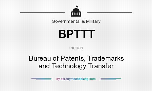 What does BPTTT mean? It stands for Bureau of Patents, Trademarks and Technology Transfer