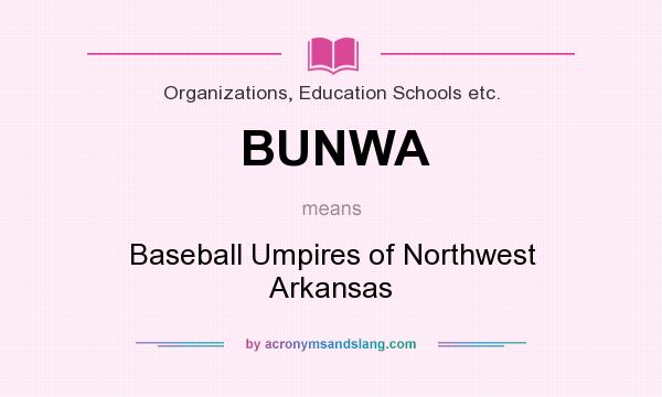 What does BUNWA mean? It stands for Baseball Umpires of Northwest Arkansas