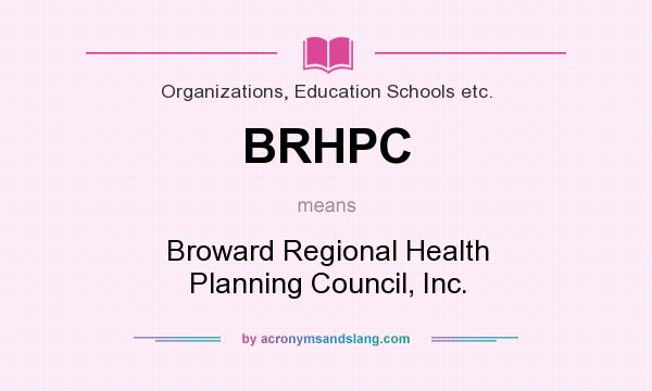 What does BRHPC mean? It stands for Broward Regional Health Planning Council, Inc.