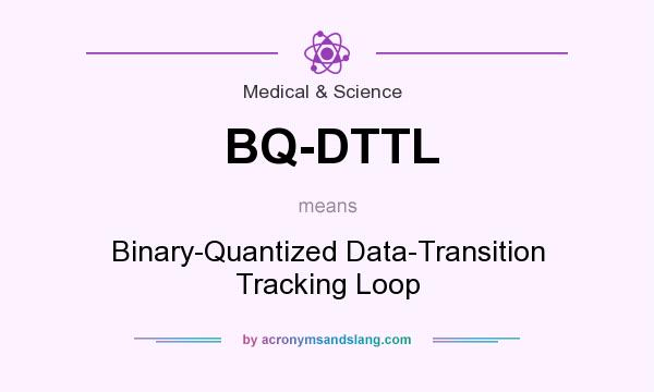 What does BQ-DTTL mean? It stands for Binary-Quantized Data-Transition Tracking Loop