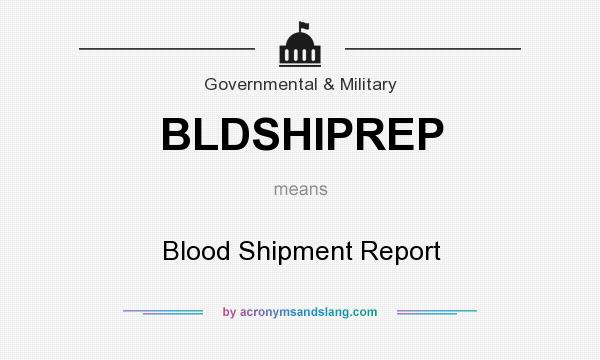 What does BLDSHIPREP mean? It stands for Blood Shipment Report