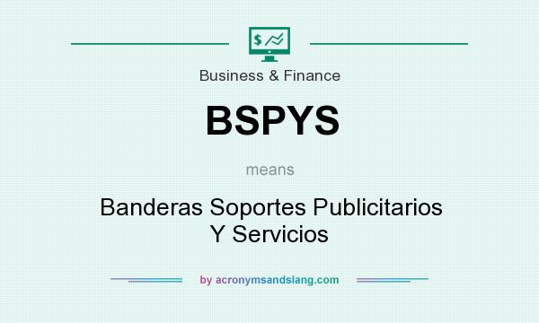 What does BSPYS mean? It stands for Banderas Soportes Publicitarios Y Servicios