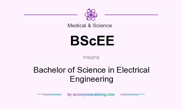 What does BScEE mean? It stands for Bachelor of Science in Electrical Engineering
