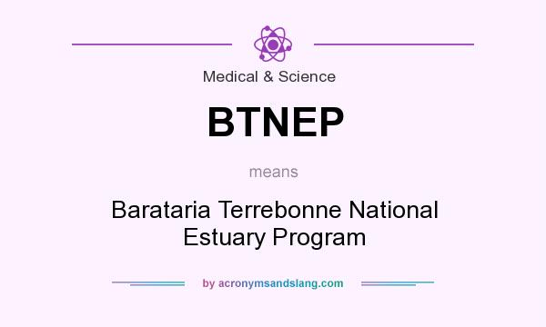 What does BTNEP mean? It stands for Barataria Terrebonne National Estuary Program