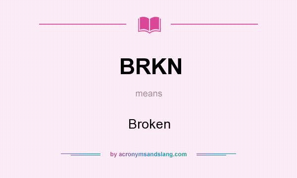 What does BRKN mean? It stands for Broken