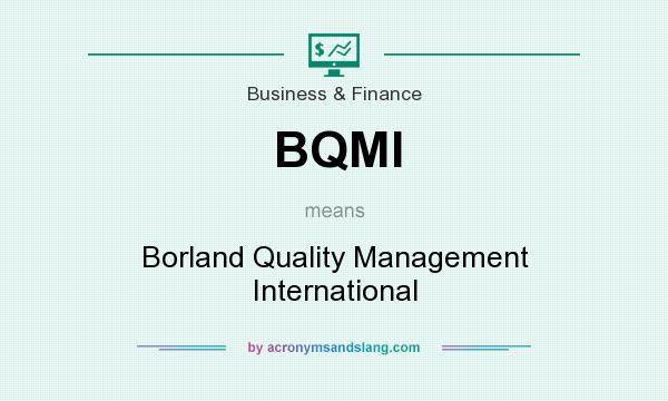 What does BQMI mean? It stands for Borland Quality Management International