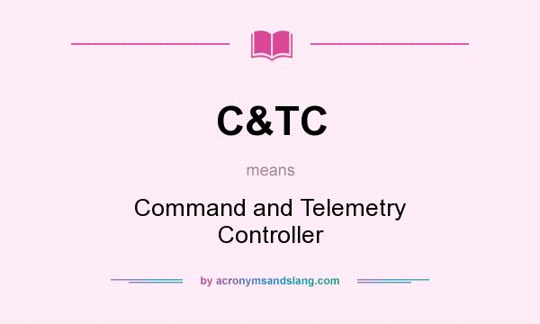 What does C&TC mean? It stands for Command and Telemetry Controller