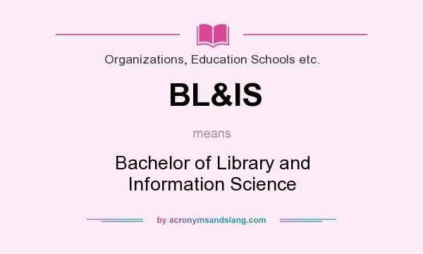 What does BL&IS mean? It stands for Bachelor of Library and Information Science