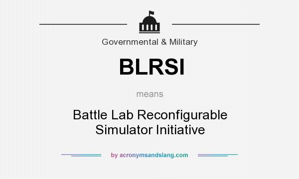 What does BLRSI mean? It stands for Battle Lab Reconfigurable Simulator Initiative