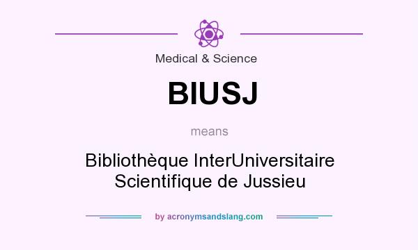What does BIUSJ mean? It stands for Bibliothèque InterUniversitaire Scientifique de Jussieu