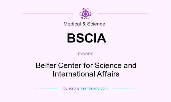 What does BSCIA mean? It stands for Belfer Center for Science and International Affairs