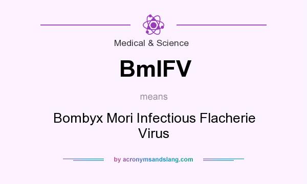 What does BmIFV mean? It stands for Bombyx Mori Infectious Flacherie Virus