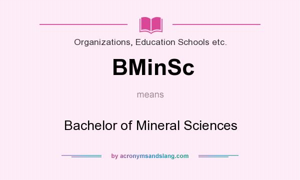 What does BMinSc mean? It stands for Bachelor of Mineral Sciences