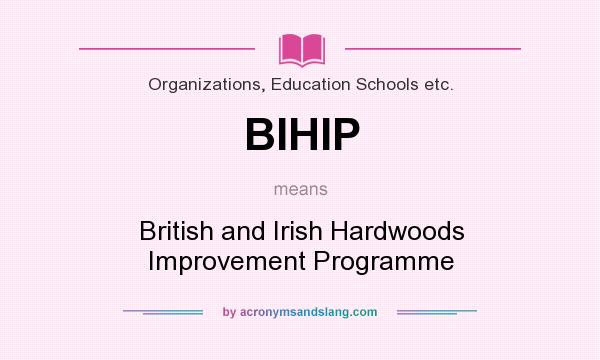 What does BIHIP mean? It stands for British and Irish Hardwoods Improvement Programme