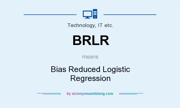 What does BRLR mean? It stands for Bias Reduced Logistic Regression