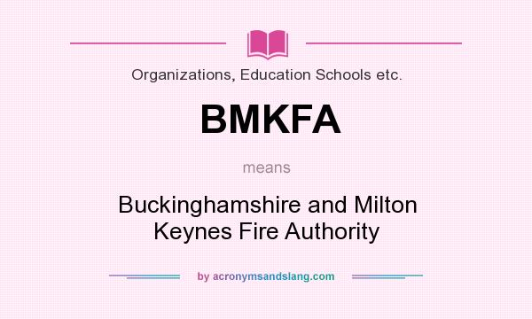What does BMKFA mean? It stands for Buckinghamshire and Milton Keynes Fire Authority
