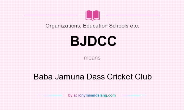 What does BJDCC mean? It stands for Baba Jamuna Dass Cricket Club