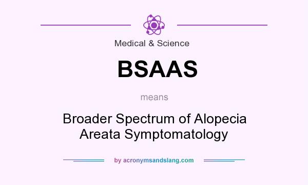 What does BSAAS mean? It stands for Broader Spectrum of Alopecia Areata Symptomatology