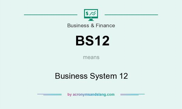 What does BS12 mean? It stands for Business System 12