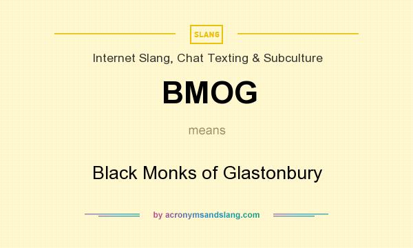 What does BMOG mean? It stands for Black Monks of Glastonbury