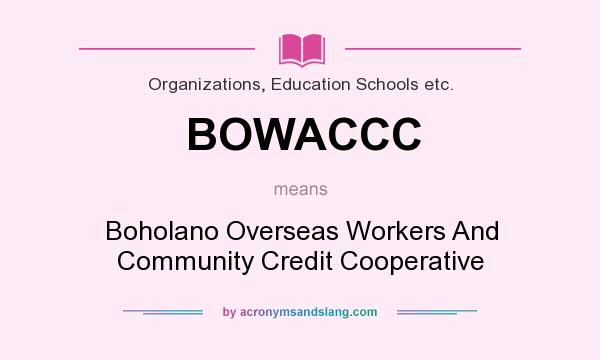 What does BOWACCC mean? It stands for Boholano Overseas Workers And Community Credit Cooperative