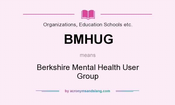 What does BMHUG mean? It stands for Berkshire Mental Health User Group