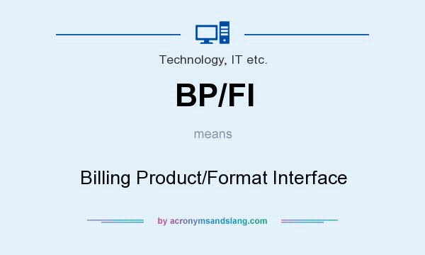 What does BP/FI mean? It stands for Billing Product/Format Interface