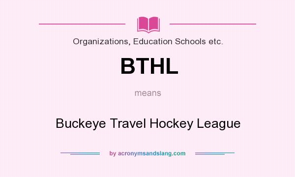 What does BTHL mean? It stands for Buckeye Travel Hockey League