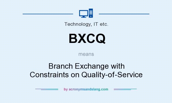 What does BXCQ mean? It stands for Branch Exchange with Constraints on Quality-of-Service