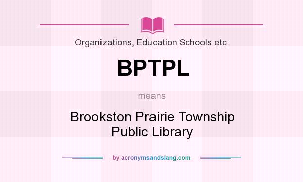 What does BPTPL mean? It stands for Brookston Prairie Township Public Library