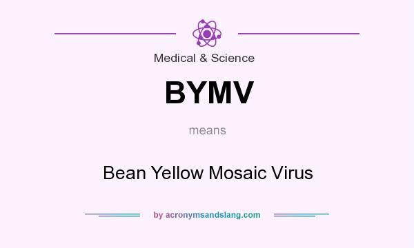 What does BYMV mean? It stands for Bean Yellow Mosaic Virus