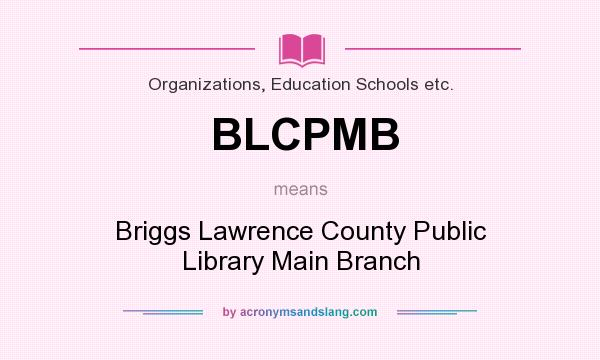 What does BLCPMB mean? It stands for Briggs Lawrence County Public Library Main Branch