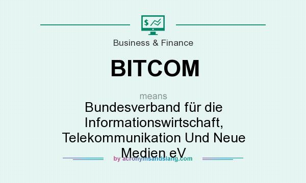 What does BITCOM mean? It stands for Bundesverband für die Informationswirtschaft, Telekommunikation Und Neue Medien eV
