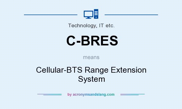 What does C-BRES mean? It stands for Cellular-BTS Range Extension System