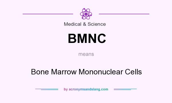 What does BMNC mean? It stands for Bone Marrow Mononuclear Cells