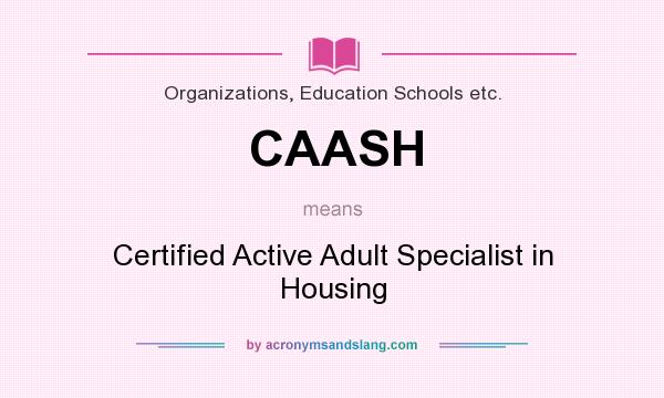 What does CAASH mean? It stands for Certified Active Adult Specialist in Housing
