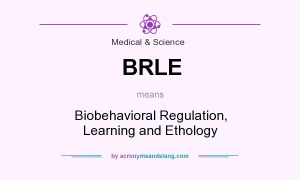 What does BRLE mean? It stands for Biobehavioral Regulation, Learning and Ethology