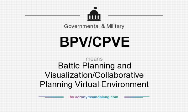 What does BPV/CPVE mean? It stands for Battle Planning and Visualization/Collaborative Planning Virtual Environment