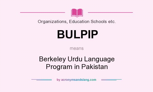 What does BULPIP mean? It stands for Berkeley Urdu Language Program in Pakistan