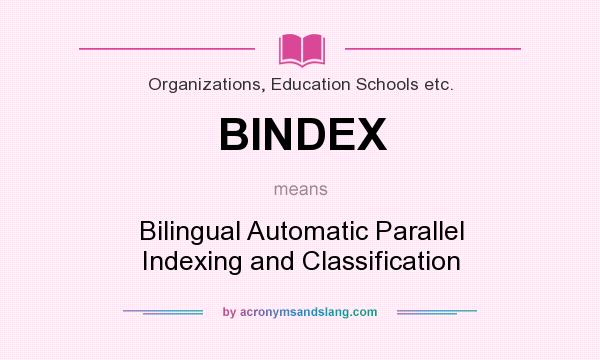 What does BINDEX mean? It stands for Bilingual Automatic Parallel Indexing and Classification