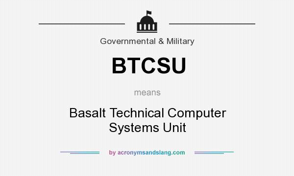 What does BTCSU mean? It stands for Basalt Technical Computer Systems Unit