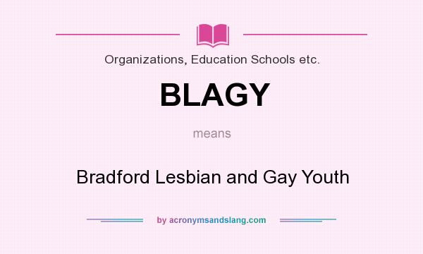 What does BLAGY mean? It stands for Bradford Lesbian and Gay Youth