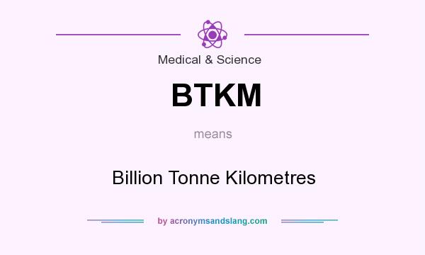 What does BTKM mean? It stands for Billion Tonne Kilometres