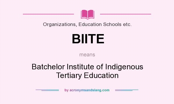 What does BIITE mean? It stands for Batchelor Institute of Indigenous Tertiary Education