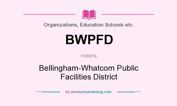 What does BWPFD mean? It stands for Bellingham-Whatcom Public Facilities District