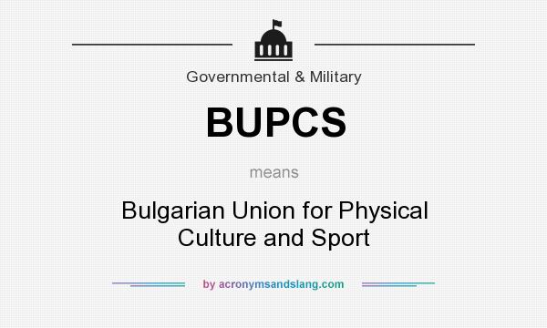 What does BUPCS mean? It stands for Bulgarian Union for Physical Culture and Sport