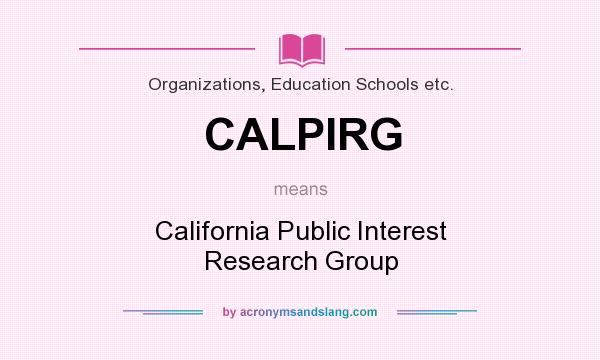 What does CALPIRG mean? It stands for California Public Interest Research Group